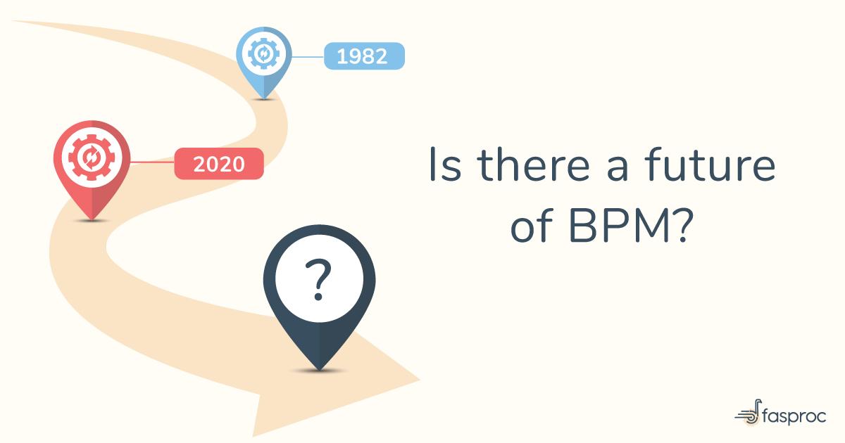 Is there a future of BPM? Fasproc Blog