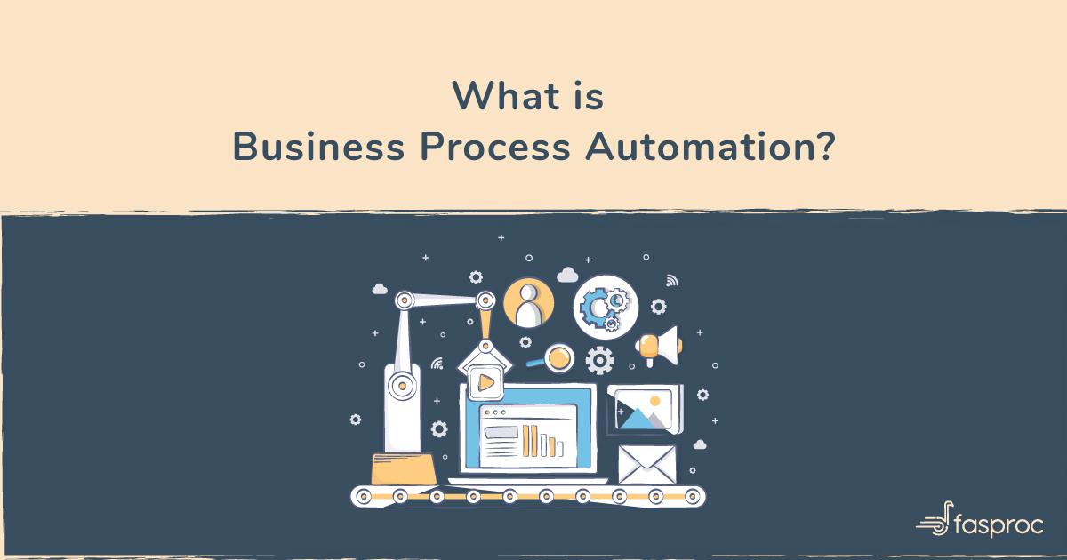 What is Business Process Automation? Definition and Examples Fasproc Blog